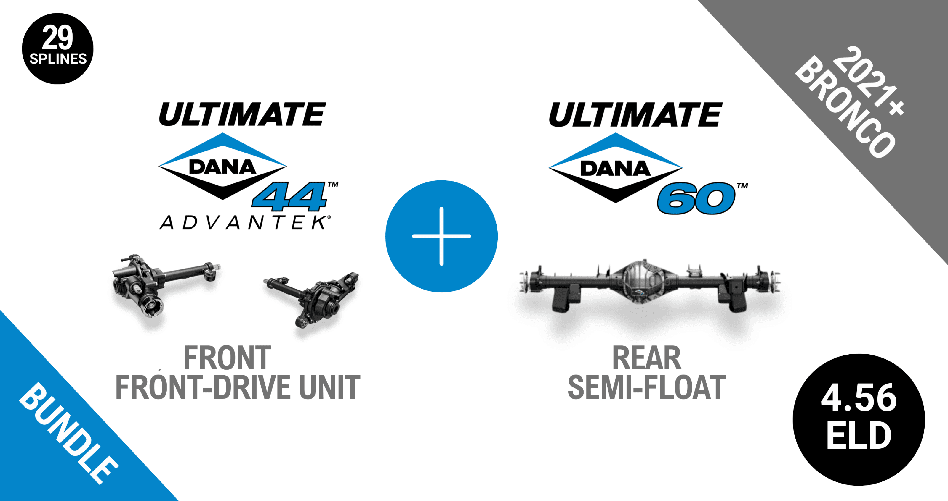 Bronco 4.56 Gear Ratio Bundle: Ultimate Dana 44™ AdvanTEK® Front Drive Unit ELD - 29 Spline (UD44FBRO456ELD29) + Semi-Float Ultimate Dana 60™ Rear ELD (SF-L60BR456E-69) - NON-RETURNABLE